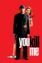 You Kill Me Photo and Poster