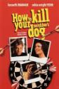 How To Kill Your Neighbor's Dog Photo and Poster