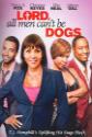 Lord, All Men Can't Be Dogs