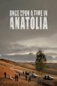 Once Upon A Time In Anatolia Photo and Poster
